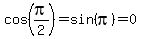 cos%28pi%2F2%29+=+sin%28pi%29+=+0