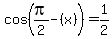 cos%28pi%2F2-%28x%29%29+=+1%2F2