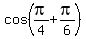 cos%28pi%2F4%2Bpi%2F6%29
