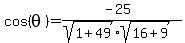 cos%28theta%29=%28-25%29%2F%28sqrt%281%2B49%29sqrt%2816%2B9%29%29