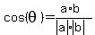 cos%28theta%29=%28a%2Ab%29%2F%28abs%28a%29%2Aabs%28b%29%29