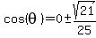 cos%28theta%29=0+%2B-+sqrt%2821%29%2F25