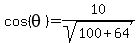 cos%28theta%29=10%2Fsqrt%28100%2B64%29