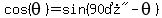 cos%28theta%29=sin%28%2290%B0%22-theta%29