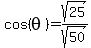 cos%28theta%29=sqrt%2825%29%2Fsqrt%2850%29