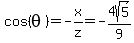 cos%28theta%29+=+-x%2Fz+=+-+4sqrt%285%29%2F+9+
