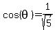 cos%28theta%29+=+1%2Fsqrt%285%29