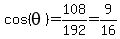 cos%28theta%29+=+108%2F192+=+9%2F16