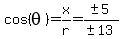 cos%28theta%29+=+x%2Fr+=+%28%22%22+%2B-+5%29%2F%28%22%22+%2B-+13%29
