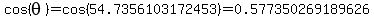 cos%28theta%29+=cos%2854.7356103172453%29=0.577350269189626
