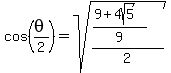 cos%28theta%2F2%29+=+sqrt%28+%28%289+%2B+4sqrt%285%29%29%2F+9+%29+%2F+2+%29+