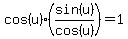 cos%28u%29%2A%28sin%28u%29%2Fcos%28u%29%29=1