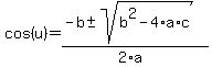 cos%28u%29+=+%28-b+%2B-+sqrt%28+b%5E2-4%2Aa%2Ac+%29%29%2F%282%2Aa%29+