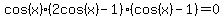 cos%28x%29%282cos%28x%29-1%29%28cos%28x%29-1%29=0
