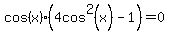 cos%28x%29%284cos%5E2%28x%29-1%29=0