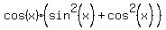 cos%28x%29%28sin%5E2%28x%29%2B+cos%5E2%28x%29+%29