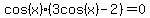 cos%28x%29%2A%283cos%28x%29+-+2%29=+0