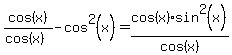 cos%28x%29%2F%28cos%28x%29%29+-+cos%5E2%28x%29+=+cos%28x%29%2Asin%5E2%28x%29%2Fcos%28x%29