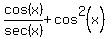 cos%28x%29%2Fsec%28x%29%2Bcos%5E2%28x%29