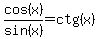 cos%28x%29%2Fsin%28x%29=ctg%28x%29