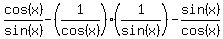 cos%28x%29%2Fsin%28x%29-%281%2Fcos%28x%29%29%281%2Fsin%28x%29%29-sin%28x%29%2Fcos%28x%29
