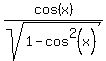 cos%28x%29%2Fsqrt%281-cos%5E2%28x%29%29