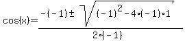 cos%28x%29=%28-%28-1%29%2B-sqrt%28%28-1%29%5E2-4%28-1%29%2A1%29%29%2F%282%28-1%29%29