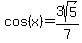 cos%28x%29=+3sqrt%285%29%2F7