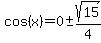 cos%28x%29=0+%2B-+sqrt%2815%29%2F4