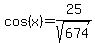 cos%28x%29=25%2Fsqrt%28674%29