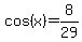 cos%28x%29=8%2F29