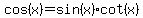 cos%28x%29=sin%28x%29%2Acot%28x%29
