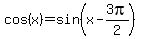 cos%28x%29=sin%28x-3pi%2F2%29