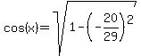 cos%28x%29=sqrt%281-%28-20%2F29%29%5E2%29