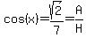 cos%28x%29=sqrt%282%29%2F7=A%2FH