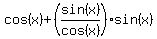 cos%28x%29+%2B%28sin%28x%29%2Fcos%28x%29%29sin%28x%29