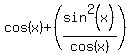 cos%28x%29+%2B%28sin%5E2%28x%29%2Fcos%28x%29%29