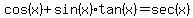 cos%28x%29+%2Bsin%28x%29%2Atan%28x%29+=+sec%28x%29