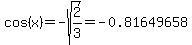 cos%28x%29+=+-sqrt%282%2F3%29+=+-0.81649658
