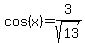 cos%28x%29+=+3%2Fsqrt%2813%29