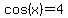 cos%28x%29+=+4