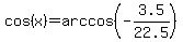 cos%28x%29+=+arccos%28-3.5%2F22.5%29