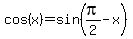 cos%28x%29+=+sin%28pi%2F2+-+x%29