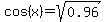 cos%28x%29+=+sqrt%280.96%29