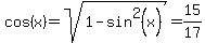 cos%28x%29+=+sqrt%281+-+sin%5E2%28x%29%29+=+15%2F17