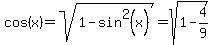 cos%28x%29+=+sqrt%281+-+sin%5E2%28x%29%29+=+sqrt%281+-+4%2F9%29