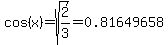 cos%28x%29+=+sqrt%282%2F3%29+=+0.81649658