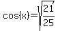 cos%28x%29+=+sqrt%2821%2F25%29