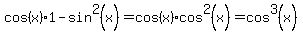 cos%28x%291-sin%5E2%28x%29=cos%28x%29cos%5E2%28x%29=cos%5E3%28x%29