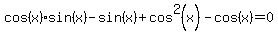 cos%28x%29sin%28x%29-sin%28x%29%2Bcos%5E2%28x%29-cos%28x%29=0